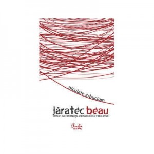 Jaratec beau - (Stihuri de rezistenta anticomunista) - 1948-1958 - Niculaie Z-Bucium