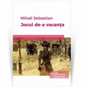 Jocul de-a vacanta - Mihail Sebastian