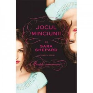 Jocul minciunii, volumul 1 - Sara Shepard