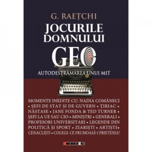 Jocurile Domnului Geo - Autodestramarea unui mit - Geo RAETCHI