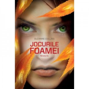 Jocurile Foamei. Revolta (Hardcover) - Suzanne Collins. Ultimul volum din seria Jocurile Foamei