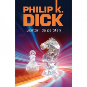 Jucatorii de pe Titan - Philip K. Dick