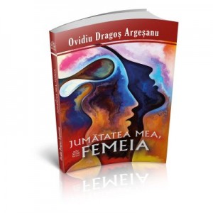 Jumatatea mea, femeia. Editia II - Ovidiu-Dragos Argesanu