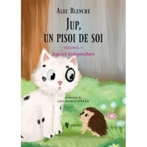 Jup, un pisoi de soi. Volumul V. Jup cel independent - Alec Blenche