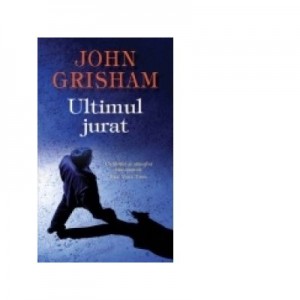 Ultimul jurat - John Grisham