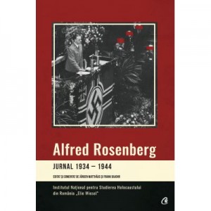 Jurnal 1934-1944. Editat si comentat de Jurgen Matthaus si Frank Bajohr - Alfred Rosenberg