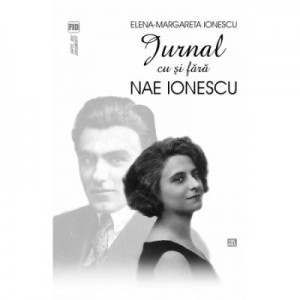 Jurnal cu si fara Nae Ionescu - Elena-Margareta Ionescu