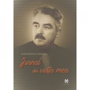 Jurnal din viata mea - Constantin N. Tomescu