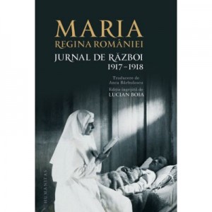 Jurnal de razboi (II). 1917-1918 - Maria Regina Romaniei