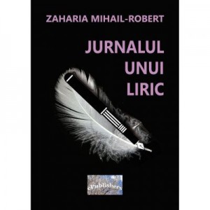 Jurnalul unui liric - Mihail-Robert Zaharia