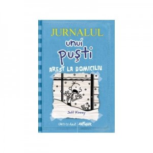 Jurnalul unui pusti 6. Arest la domiciliu - Jeff Kinney