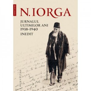 Jurnalul ultimilor ani, 1938–1940. Inedit Nicolae Iorga