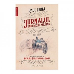 Jurnalul unui medic militar: 1917-1918 - Raul Dona