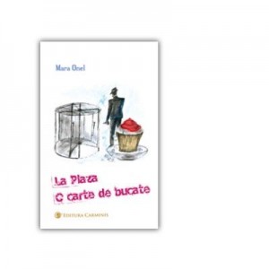 La Plaza. O carte de bucate - Mara Onel