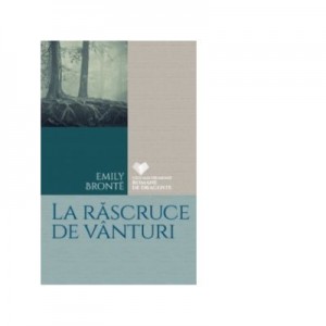 La rascruce de vanturi - Emily Bronte