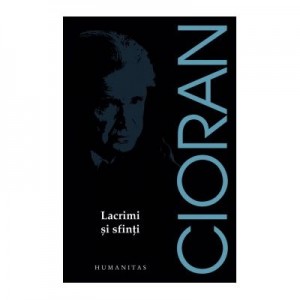 Lacrimi si sfinti - Emil Cioran