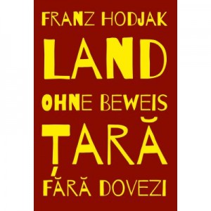 Land. Ohne Beweis. Tara. Fara dovezi - Franz Hodjak