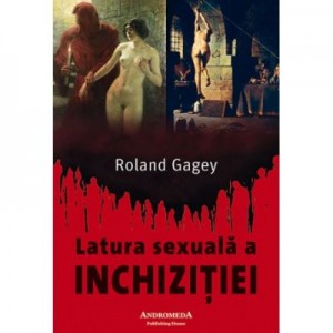 Latura sexuala a inchizitiei - Roland Gagey