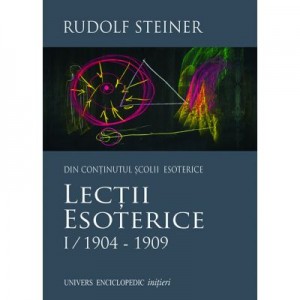 LECTII ESOTERICE I/1904–1909 (RUDOLF STEINER)