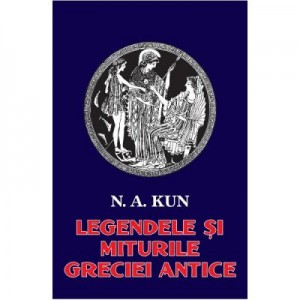 Legendele si miturile Greciei antice - N. A. Kun