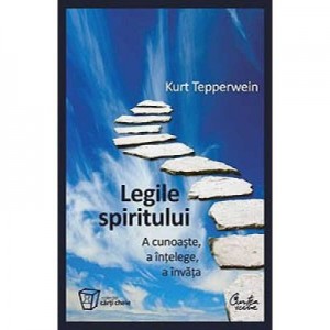 Legile spiritului - A cunoaste, a intelege, a invata - Kurt Tepperwein