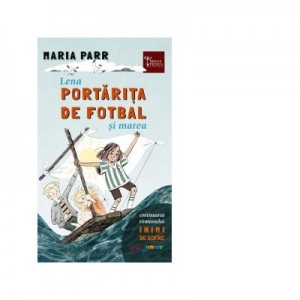 Lena portarita de fotbal si marea - Maria Parr