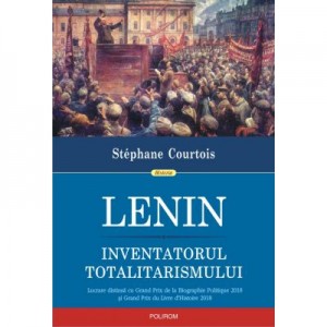 Lenin, inventatorul totalitarismului - Stephane Courtois