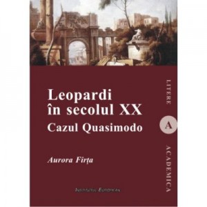 Leopardi in secolul XX. Cazul Quasimodo - Aurora Firta