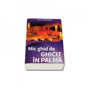 Mic ghid de Ghicit in palma - Rene Brunin