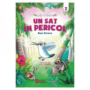 Lilli Colibri. Un sat in pericol Volumul 2 - Nina Petrick