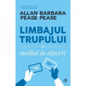 Limbajul trupului in mediul de afaceri - Allan & Barbara Pease.