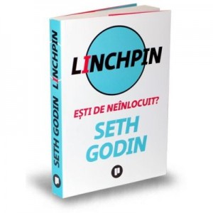 Linchpin. Esti de neinlocuit? - Seth Godin