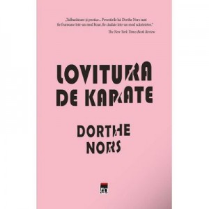 Lovitura de karate - Dorthe Nors