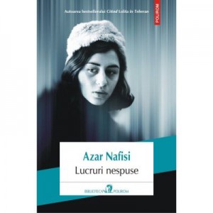 Lucruri nespuse - Azar Nafisi