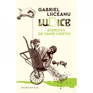 Ludice. Exercitii de umor criptic - Gabriel Liiceanu