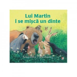 Lui Martin i se misca un dinte - Karma Wilson, Jane Chapman