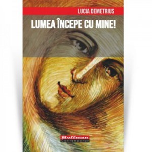 Lumea incepe cu mine! - Lucia Demetrius