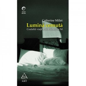 Lumina cernuta. Cealalta viata a Catherinei M. - Catherine Millet