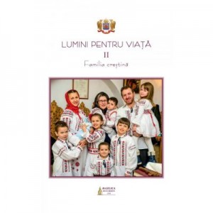 Lumini pentru viata, volumul II. Familia crestina