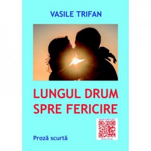 Lungul drum spre fericire - Vasile Trifan