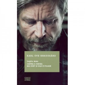 Lupta mea. Cartea a cincea: Mai sunt si zile cu ploaie - Karl Ove Knausgard