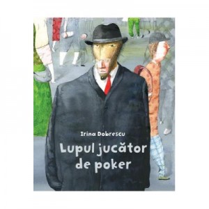 Lupul jucator de poker - Irina Dobrescu