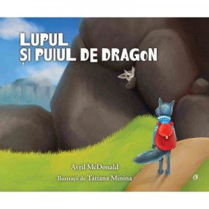 Lupul si puiul de dragon - Avril McDonald. Ilustratii de Tatiana Minina