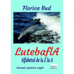 LutebaflA. Alfabetul de la Z la A - Florica Bud