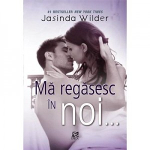 Ma regasesc in noi... - Jasinda Wilder