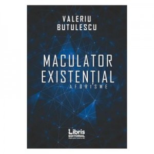 Maculator existential. Aforisme - Valeriu Butulescu