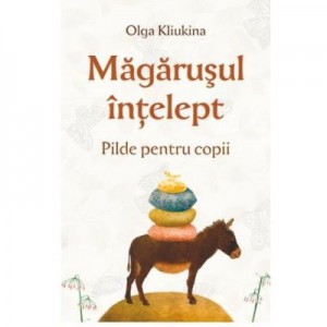 Magarusul intelept. Pilde pentru copii - Olga Kliukina