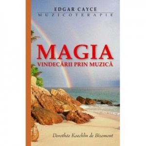 Magia Vindecarii Prin Muzica - Edgar Cayce