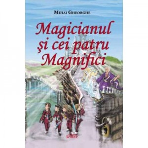 Magicianul si cei patru Magnifici - Mihai Gheorghe