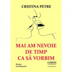 Mai am nevoie de timp ca sa vorbim - Cristina Petre